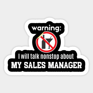 Warning: I will talk nonstop about my Sales Manager Sticker